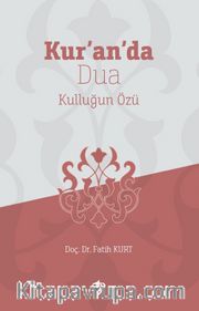 Kur’an’da Dua <br /> Kulluğun Özü