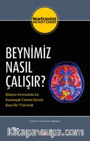 Beynimiz Nasıl Çalışır? <br /> Bilinen Evrendeki En Karmaşık Cismin İçinde Kısa Bir Yolculuk