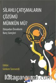 Silahlı Çatışmaların Çözümü Mümkün Mü? <br /> Dünyadan Örneklerle Barış Süreçleri