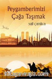 Peygamberimizi Çağa Taşımak