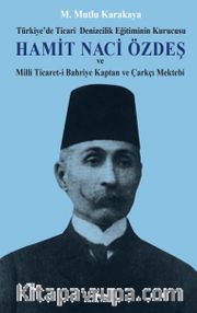 Hamit Naci Özdeş <br /> Türkiye’de Ticari Denizcilik Eğitiminin Kurucusu ve Milli Ticaret-i Bahriye 