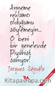 Anneme Reklamcı olduğumu Söylemeyin!.. O Beni Bir Genelevde Piyanist Sanıyor