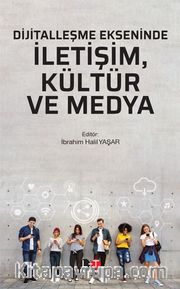 Dijitalleşme Ekseninde İletişim, Kültür ve Medya