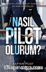 Nasıl Pilot Olurum? <br /> Havayollarında Pilot Olmanın Bilinmeyen Yönleri