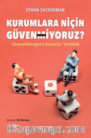 Kurumlara Niçin Güvenmiyoruz? <br /> Güvenebileceğimiz Kurumlar Yaratmak
