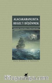 Alacakaranlıkta Hegel’i Düşünmek <br /> Eleştiri, Özgürlük, Toplumsal Ontoloji 