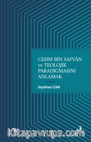 Cehm bin Safvan ve Teolojik Paradigmasını Anlamak