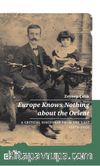 Europe Knows Nothing About The Orient: A Critical Discourse From The East  (1872-1932)