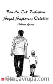 Ben En Çok Babamın Siyah Saçlarını Özledim