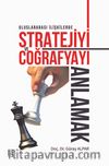 Uluslararası İlişkilerde Stratejiyive Coğrafyayı Anlamak