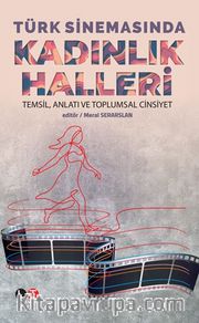 Türk Sinemasında Kadınlık Halleri <br /> Temsil, Anlatı ve Toplumsal Cinsiyet