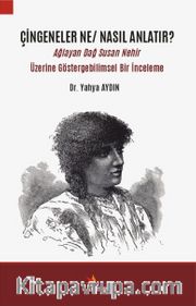Çingeneler Ne / Nasıl Anlatır? <br /> Ağlayan Dağ Susan Nehir Üzerine Göstergebilimsel Bir İnceleme