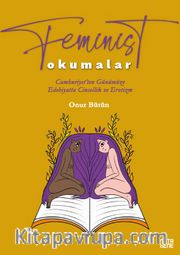 Feminist Okumalar <br /> Cumhuriyet’ten Günümüze Edebiyatta Cinsellik ve Erotizm