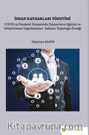 İnsan Kaynakları Yönetimi: Covid-19 Pandemi Döneminde Çalışanların Eğitimi ve Geliştirilmesi Uygulamaları: Sabancı Topluluğu Örneği
