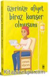 Üzerinize Afiyet Biraz Kanser Olmuşum