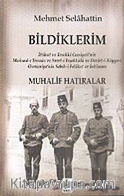Bildiklerim / Mehmet Selahattin Muhalif Hatıralar