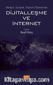 Medya, Siyaset, Toplum Ekseninde Dijitalleşme ve İnternet