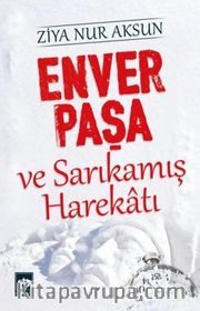 Enver Paşa ve Sarıkamış Harekatı