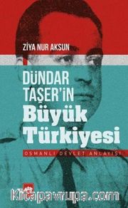 Dündar Taşer'in Büyük Türkiyesi <br /> Osmanlı Devlet Anlayışı