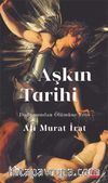 Aşkın Tarihi & Doğumundan Ölümüne Eros