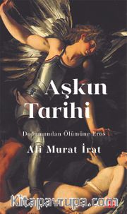 Aşkın Tarihi <br /> Doğumundan Ölümüne Eros