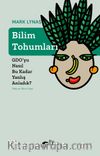 Bilim Tohumları & GDO’yu Nasıl Bu Kadar Yanlış Anladık?