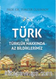 Türk ve Türklük Hakkında Az Bildiklerimiz