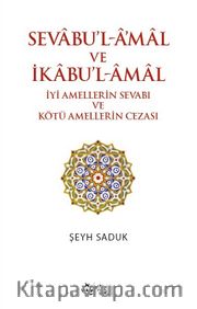 Sevabu’l-Amal ve İkabu’l-Amal <br /> İyi Amellerin Sevabı ve Kötü Amellerin Cezası