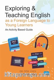 Exploring <br /> Teaching English as a Foreign Language to Young Learners - An Activity Based Guide