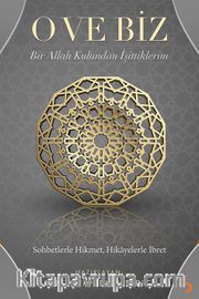 O ve Biz <br /> Bir Allah Kulundan İşittiklerim 