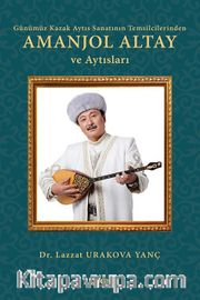 Günümüz Kazak Aytıs Sanatının Temsilcilerinden Amanjol Altay ve Aytısları 
