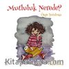 Mutluluk Nerede?