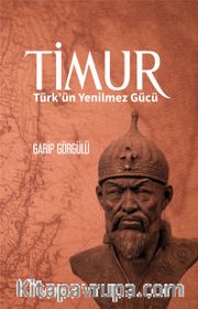 Timur <br /> Türk'ün Yenilmez Gücü
