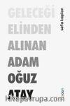 Geleceği Elinden Alınan Adam Oğuz Atay