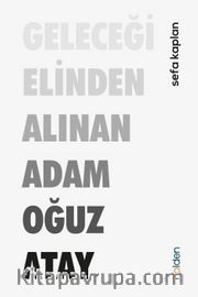 Geleceği Elinden Alınan Adam Oğuz Atay