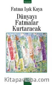 Dünyayı Fatmalar Kurtaracak