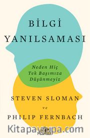 Bilgi Yanılsaması: Neden Hiç Tek Başımıza Düşünmeyiz