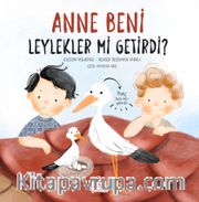 Anne Beni Leylekler mi Getirdi? (Ciltli)