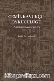 Cemil Kavukçu Öykücülüğü <br /> Kasabadan Kente Doğru