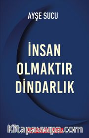İnsan Olmaktır Dindarlık