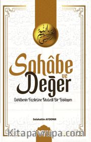 Sahabe ve Değer <br /> Sahabenin Faziletine Mutedil Bir Yaklaşım
