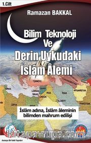 Bilim Teknoloji ve Derin Uykudaki İslam Alemi