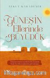 Güneş’in Ellerinde Büyüdük