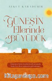 Güneş’in Ellerinde Büyüdük
