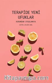 Terapide Yeni Ufuklar <br /> Kuramdan Uygulamaya
