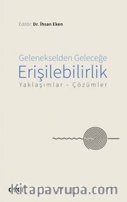 Gelenekselden Geleceğe Erişilebilirlik <br /> Yaklaşımlar-Çözümler