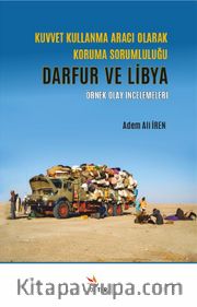 Kuvvet Kullanma Aracı Olarak Koruma Sorumluluğu: Darfur ve Libya Örnek Olay İncelemeleri 