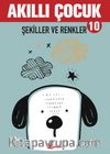 Akıllı Çocuk 10 / Şekiller ve Renkler