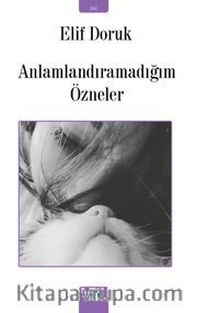 Anlamlandıramadığım Özneler