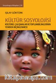 Kültür Sosyolojisi <br /> Kültürel Çalışmalar ve Toplumbilimlerinin Yeniden Biçimlenmesi